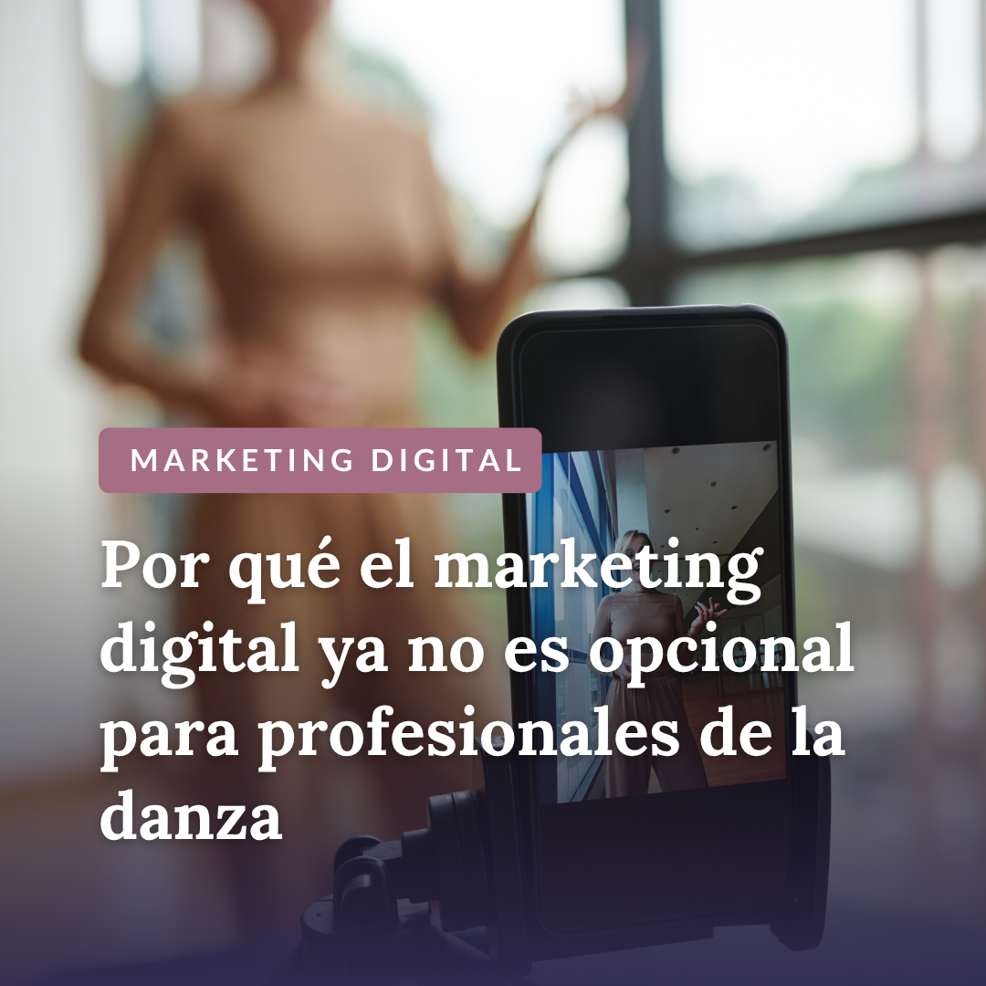 por qué el marketing digital ya no es opcional para profesionales de la danza